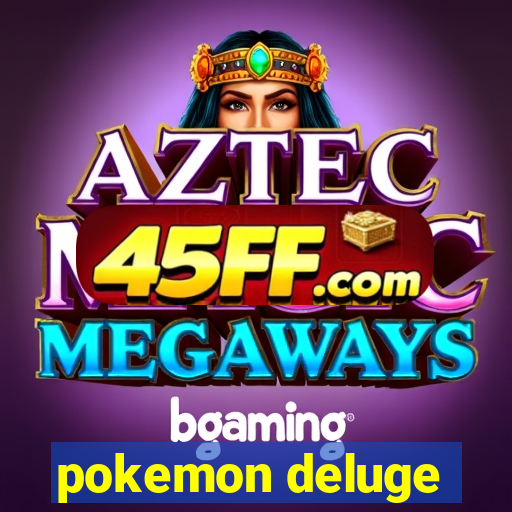 pokemon deluge